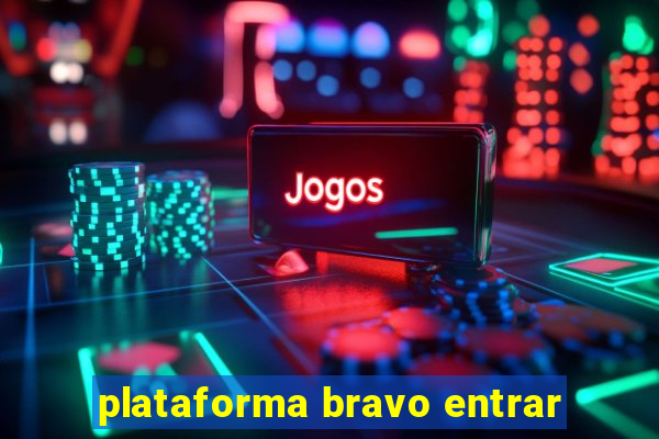 plataforma bravo entrar